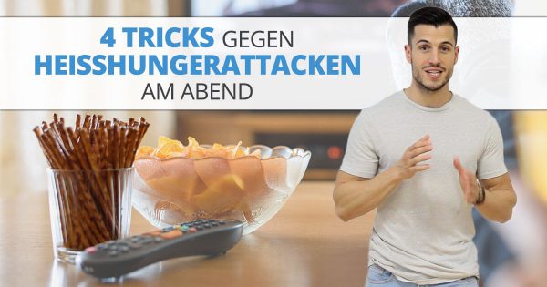 4 Tricks gegen Heißhungerattacken am Abend