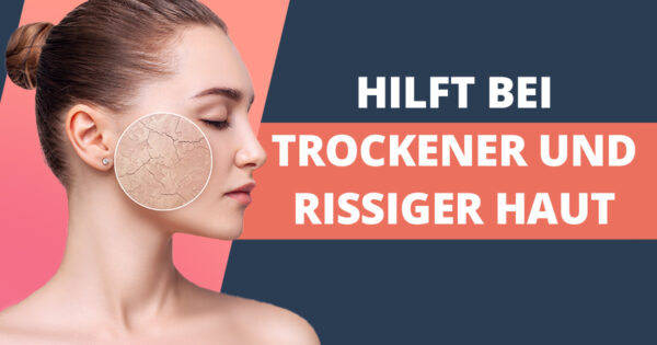 Pflege für rissige, trockene Haut im Gesicht