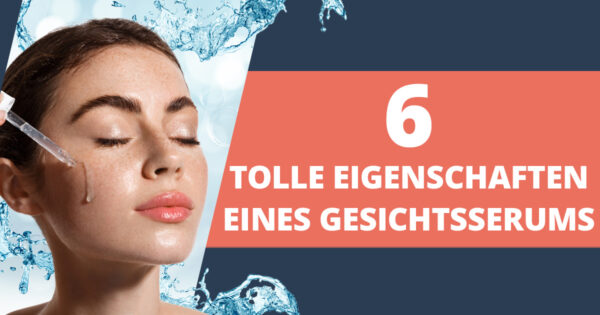 Gesichtsserum – übersehener Teil Deiner Beauty-Routine?